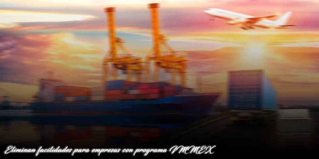 Eliminan facilidades para empresas con programa IMMEX