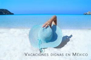 Vacaciones dignas en México
