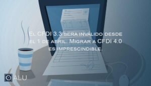 cfdi 3.3 es invalido a partir del 1 de febrero, debes migrar a 4.0