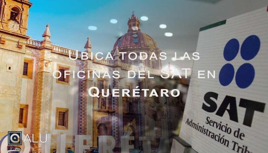ubica las oficinas del sat en queretaro