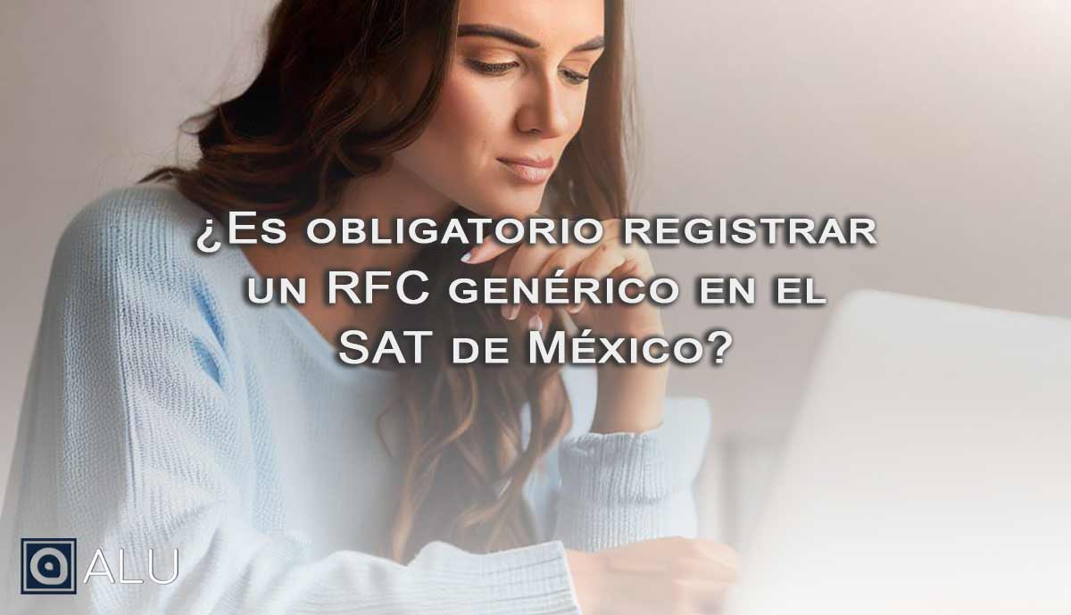 ¿es obligatorio registrar un rfc generico en el sat de mexico?